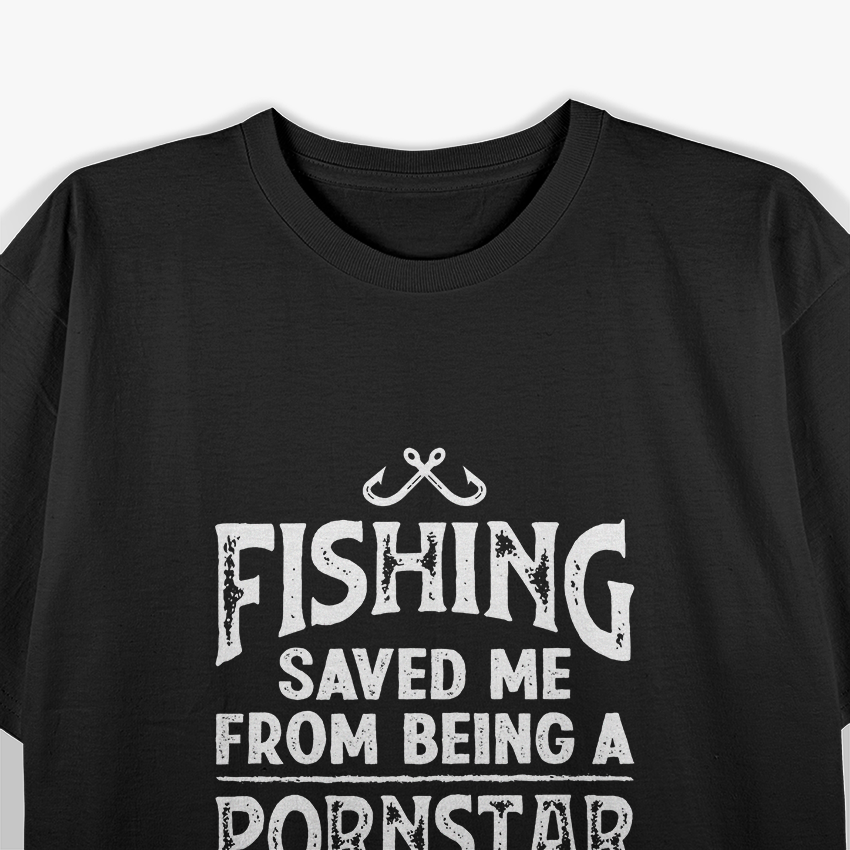 Fishing Saved Me from Being a Star Funny T-Shirt