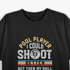 I Could Shoot Better Funny Pool Billiards Player 8 Ball Game T-Shirt
