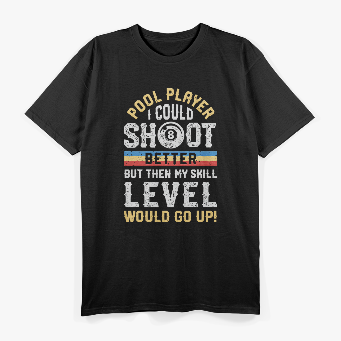 I Could Shoot Better Funny Pool Billiards Player 8 Ball Game T-Shirt