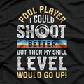 I Could Shoot Better Funny Pool Billiards Player 8 Ball Game T-Shirt