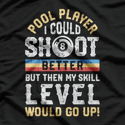 I Could Shoot Better Funny Pool Billiards Player 8 Ball Game T-Shirt