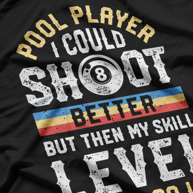 I Could Shoot Better Funny Pool Billiards Player 8 Ball Game T-Shirt