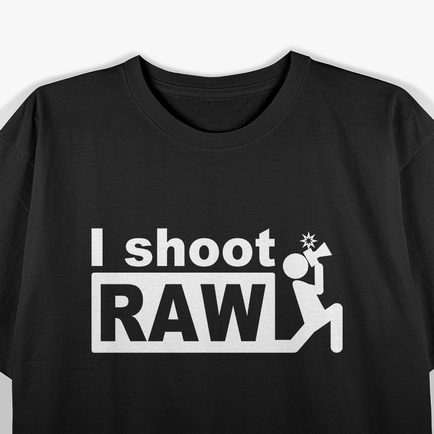 I Shoot Raw – Freestyle Photography at Its Best T-Shirt