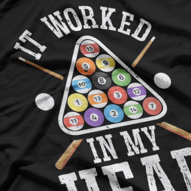 It Worked in My Head: Funny Pool Billiards T-Shirt