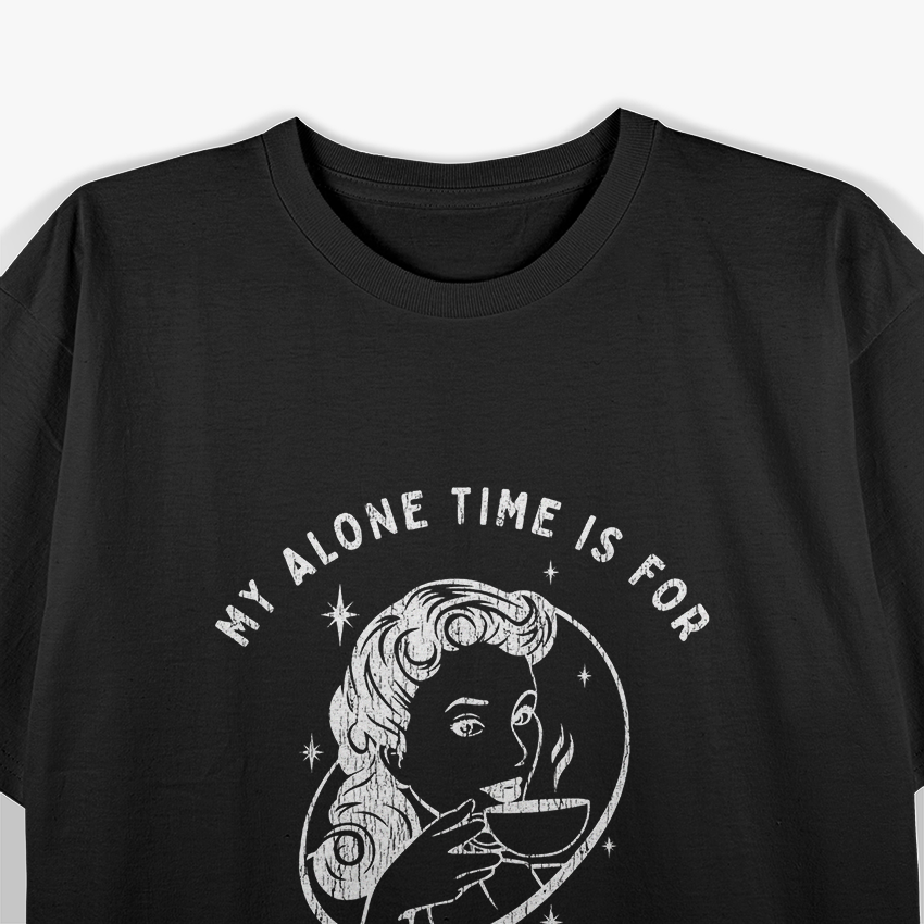 My Alone Time Is for Everyone’s Safety T-Shirt