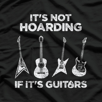 Hoarding Guitars – Funny Musician Guitar Player Gift T-Shirt