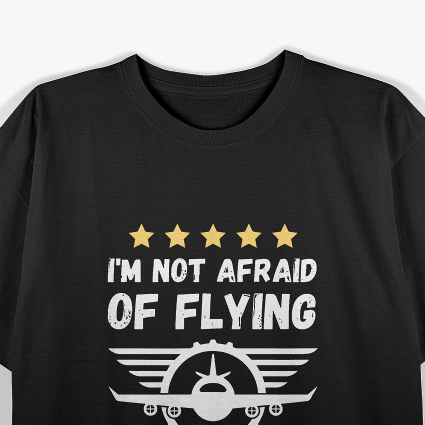I'm Not Afraid Of Flying. I'm Afraid Of Not Flying T-Shirt