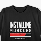Installing Muscles Please Wait T-Shirt