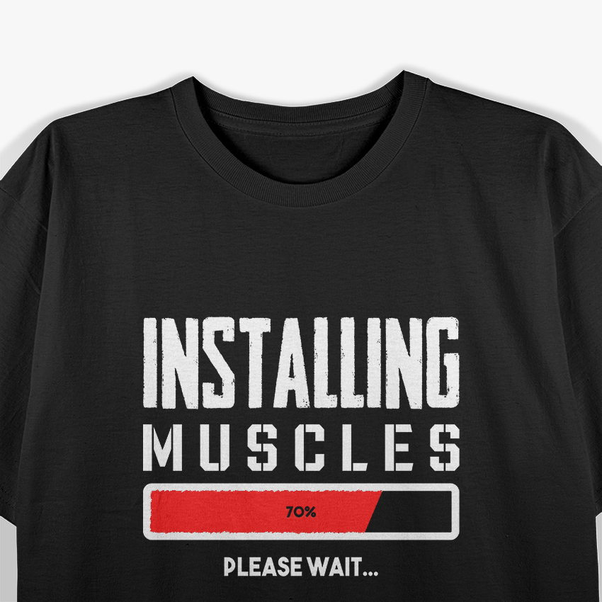 Installing Muscles Please Wait T-Shirt