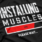 Installing Muscles Please Wait T-Shirt