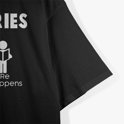 Libraries are where shh… happens funny books reading T-Shirt