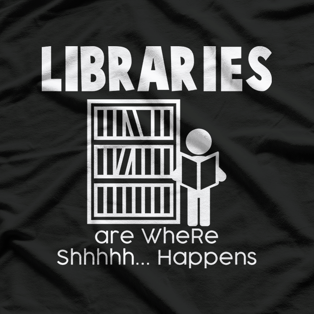 Libraries are where shh… happens funny books reading T-Shirt