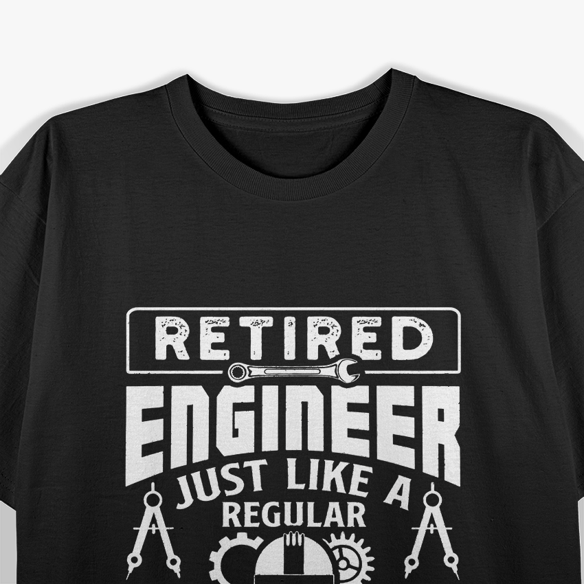 Retired Engineer Just Like A Regular Only Way Happier T-Shirt