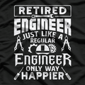 Retired Engineer Just Like A Regular Only Way Happier T-Shirt