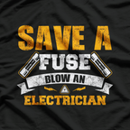 Save a Fuse Blow an Electrician T-Shirt