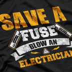 Save a Fuse Blow an Electrician T-Shirt