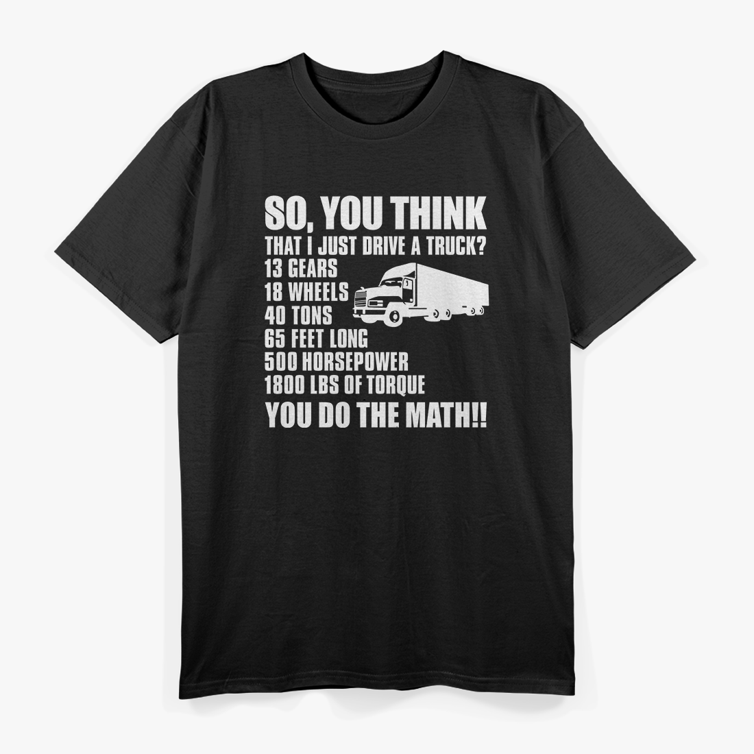 Truck Driver Funny Gift - So You Think I Just Drive A Truck T-Shirt