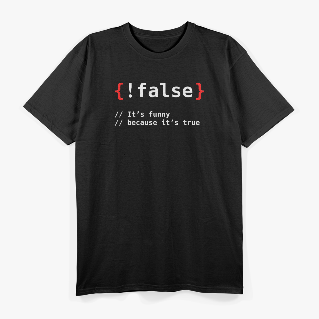 False, It's Funny Because It's True Programmierer T-Shirt