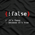 False, It's Funny Because It's True Programmierer T-Shirt