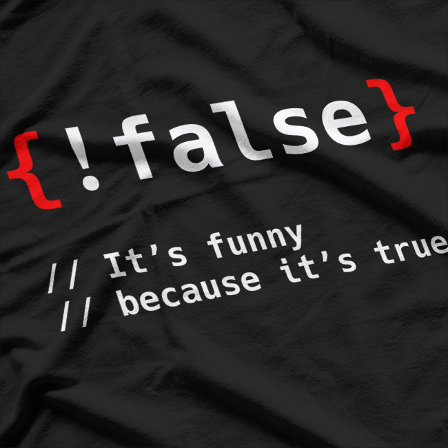 False, It's Funny Because It's True Programmierer T-Shirt