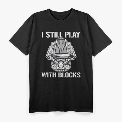 Car Mechanic Funny Gift - I Still Play With Blocks T-Shirt