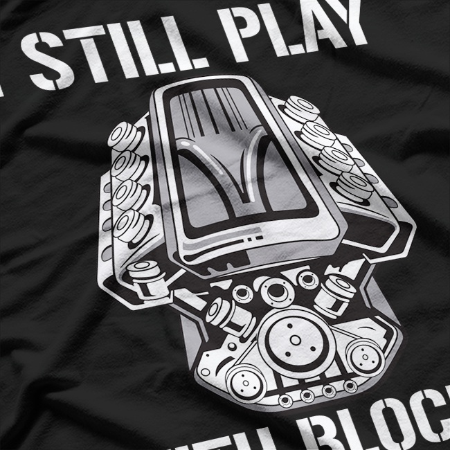 Car Mechanic Funny Gift - I Still Play With Blocks T-Shirt