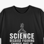 Figuring Things Out Funny Science Themed T-Shirt
