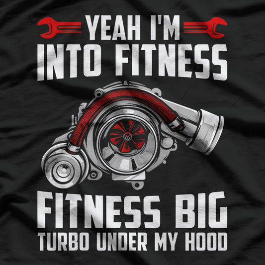 Funny Big Turbo - Fitness for Car Enthusiasts, Racing, Drifting, and Boost T-Shirt