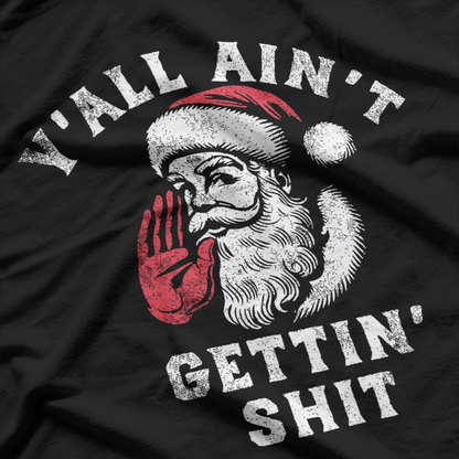 Y'all Ain't Getting – Funny Sarcastic Santa Christmas Humor T-Shirt