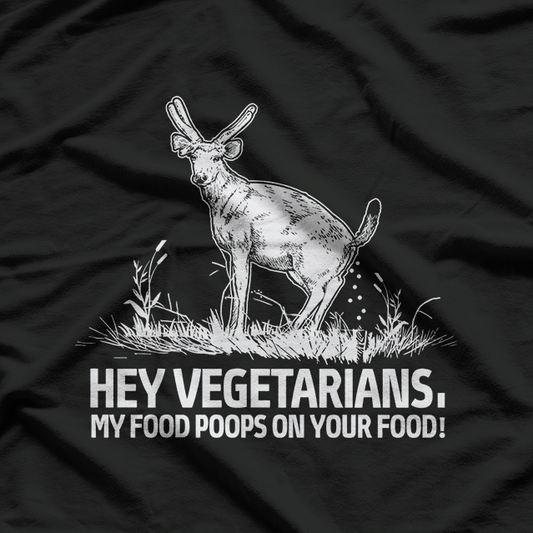 Hey Vegetarians, My Food Poops on Your Food T-Shirt