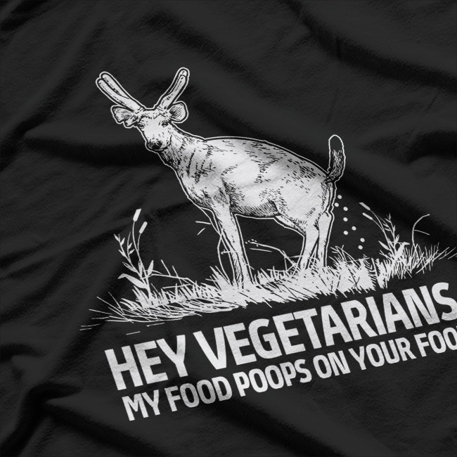 Hey Vegetarians, My Food Poops on Your Food T-Shirt