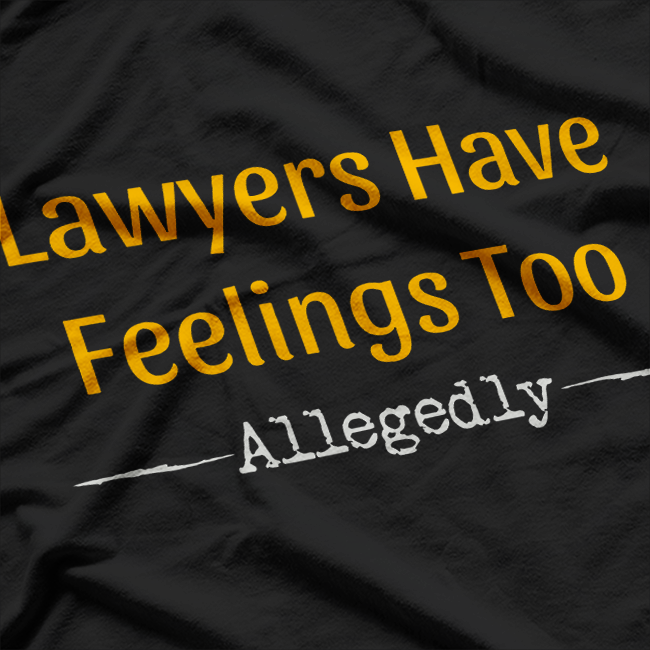 Lawyers Have Feelings Too.. T-Shirt