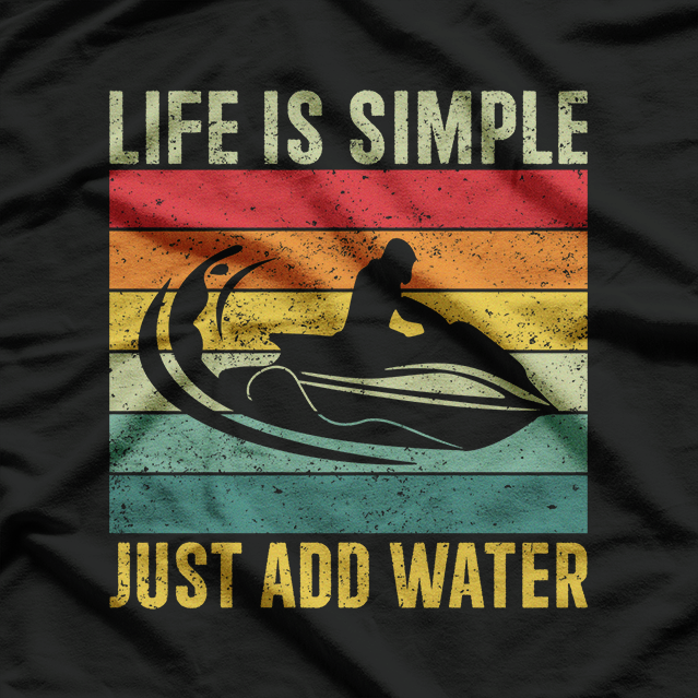 Life Is Simple: Just Add Water T-Shirt