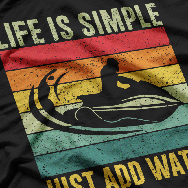 Life Is Simple: Just Add Water T-Shirt