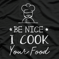 Sous Chef - Funny Foodie Tee Be Nice, I Cook Your Food T-Shirt