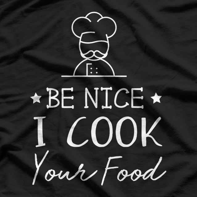 Sous Chef - Funny Foodie Tee Be Nice, I Cook Your Food T-Shirt