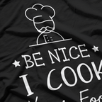 Sous Chef - Funny Foodie Tee Be Nice, I Cook Your Food T-Shirt