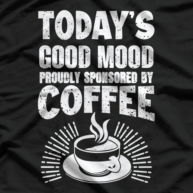 Sponsored By Coffee, Funny Coffee Morning T-Shirt