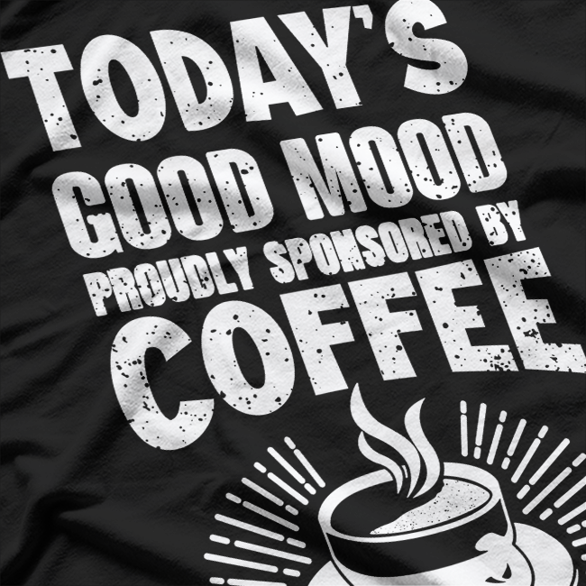Sponsored By Coffee, Funny Coffee Morning T-Shirt