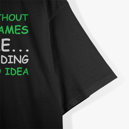 A Day Without Video Games Funny Video Gamer T-Shirt