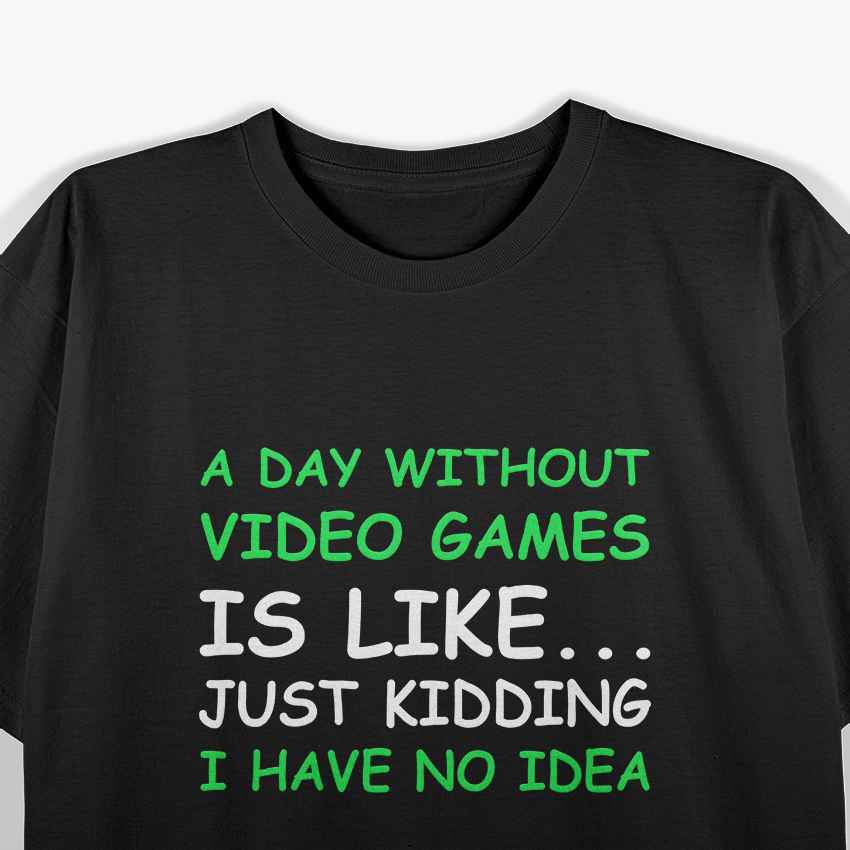 A Day Without Video Games Funny Video Gamer T-Shirt