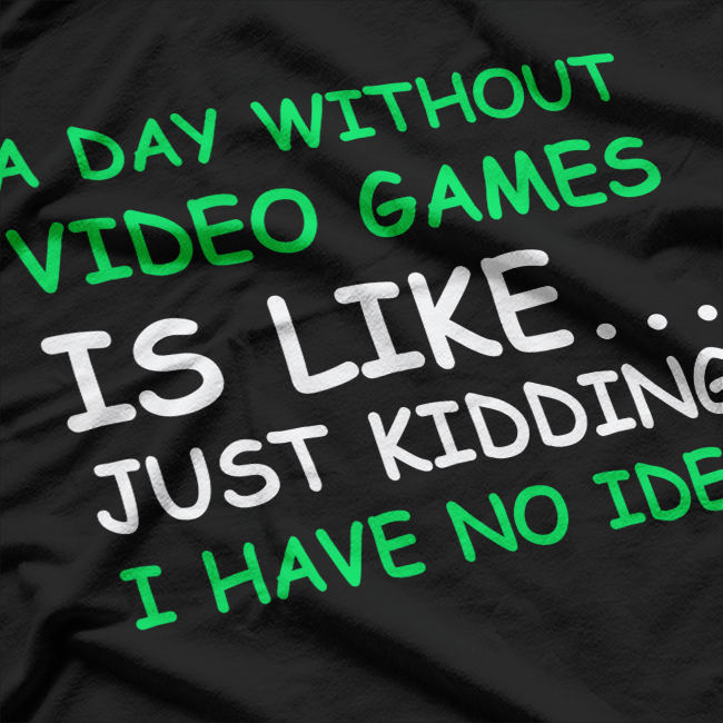 A Day Without Video Games Funny Video Gamer T-Shirt