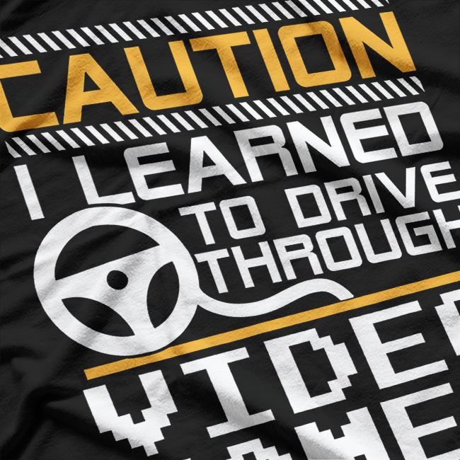 Caution! I Learned to Drive Through Video Games T-Shirt