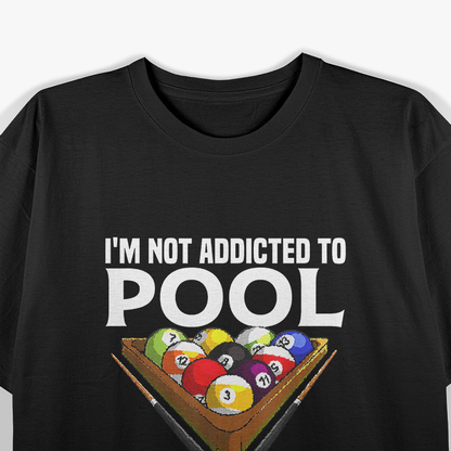 Funny Billiards Player: I’m Not Addicted to Pool T-Shirt