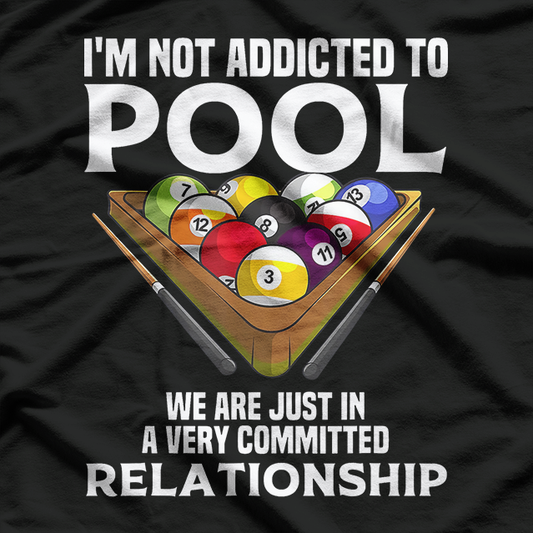 Funny Billiards Player: I’m Not Addicted to Pool T-Shirt