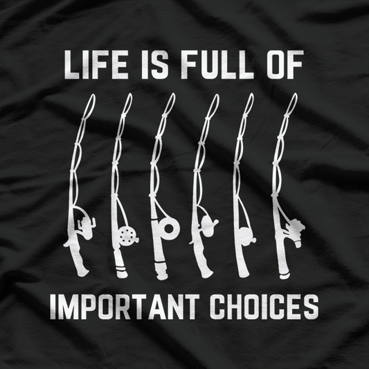 Life is Full of Important Choices Funny, Joke Fishing Fisherman T-Shirt