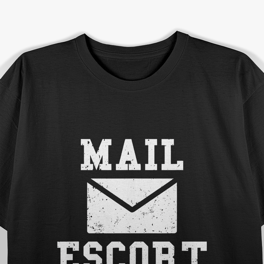 Mail Escort - Hilarious Mailman Humor T-Shirt