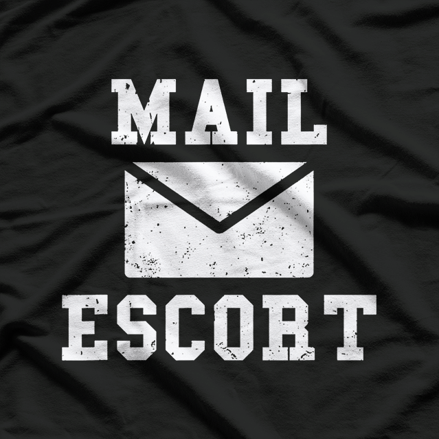 Mail Escort - Hilarious Mailman Humor T-Shirt