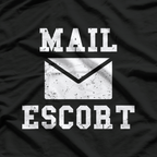 Mail Escort - Hilarious Mailman Humor T-Shirt