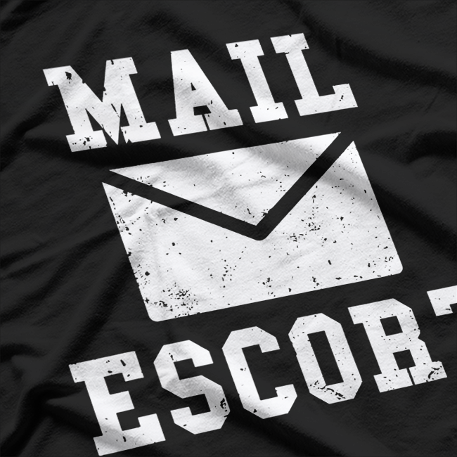Mail Escort - Hilarious Mailman Humor T-Shirt